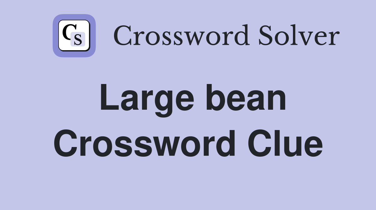 Large bean Crossword Clue Answers Crossword Solver